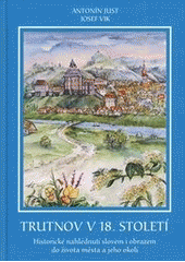 kniha Trutnov v 18. století Historické nahlédnutí slovem i obrazem do života města a jeho okolí, Poznání 2013