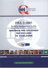 kniha Systémy managementu kvality - Směrnice pro uplatnění ISO 9001:2000 ve vzdělávání : mezinárodní pracovní dohoda IWA 2:2007, Národní informační středisko pro podporu jakosti 2007