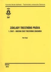 kniha Základy trestního práva. 1. část, - Obecná část trestního zákoníku, Vysoká škola báňská - Technická univerzita Ostrava 2010