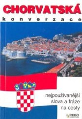 kniha Chorvatská konverzace [nejpoužívanější slova a fráze na cesty], Rebo 2007