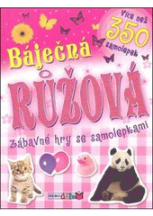 kniha Báječná růžová zábavná hra se samolepkami : více než 350 samolepek, Rebo 2011