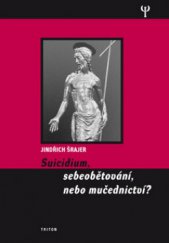 kniha Suicidium, sebeobětování nebo mučednictví?, Triton 2009