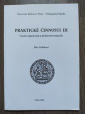 kniha Praktické činnosti III využití odpadových a zbytkových materiálů, Univerzita Karlova, Pedagogická fakulta 2005