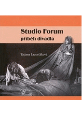 kniha Studio Forum - příběh divadla (k historii divadla v Olomouci v sedmdesátých a osmdesátých letech 20. století), Univerzita Palackého v Olomouci 2009