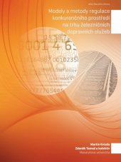 kniha Modely a metody regulace konkurenčního prostředí na trhu železničních dopravních služeb, Masarykova univerzita 2014