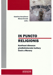 kniha In puncto religionis Konfesní dimenze předbělohorské kultury Čech a Moravy, Artefactum, Ústav dějin umění AV ČR 2013