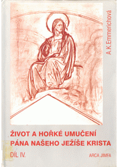 kniha Život a hořké umučení Pána našeho Ježíše Krista. IV, Arca JiMfa 1997