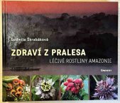 kniha Zdraví z pralesa Léčivé rostliny Amazonie. Praktické využití a recepty. Příběhy rostlin a šamanů ů, Eminent 2013