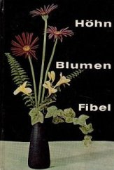 kniha  Blumenfibel.Schenken Ordnen und Pflegen von Schnittblumen., VEB Deutscher Landwirtschaftsverlag 1966