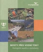 kniha Mosty přes vodní toky ekologické aspekty a požadavky : [metodická příručka, Krajský úřad kraje Vysočina 2008