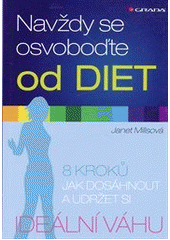 kniha Navždy se osvoboďte od diet 8 kroků jak dosáhnout a udržet si ideální váhu, Grada 2012