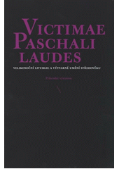 kniha Victimae Paschali laudes velikonoční liturgie a výtvarné umění středověku : průvodce výstavou, Muzeum umění Olomouc 2012