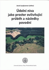 kniha Údolní niva jako prostor ovlivňující průběh a následky povodní, Univerzita Karlova, Přírodovědecká fakulta 2008