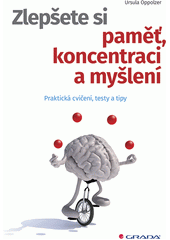 kniha Zlepšete si paměť, koncentraci a myšlení praktická cvičení, testy a tipy, Grada 2019