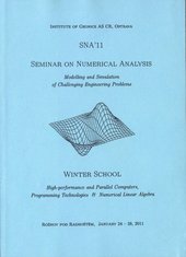 kniha Seminar on numerical analysis SNA´11 modelling and simulation of challenging engineering problems : Winter school high-performance and parallel computers, programming technologies & numerical linear algebra : Rožnov pod Radhoštěm, January 24-28, 2011, Institute of Geonics AS CR 2011