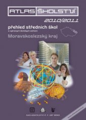 kniha Atlas školství 2010/2011 přehled středních škol, vybraných školských zařízení a oborů otevíraných ve školním roce 2010/2011., P.F.Art 2009