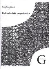 kniha Překladatelská propedeutika (doplňkové texty, úkoly a cvičení k e-learningovému kursu "Překladatelství v německém jazyce"), Gaudeamus 2010