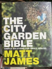 kniha The city garden bible Simple solutions for small spaces, Transworld Publishers 2005