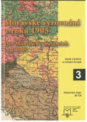 kniha Moravské vyrovnání z roku 1905 - možnosti a limity národnostního smíru ve střední Evropě sborník příspěvků ze stejnojmenné mezinárodní konference konané ve dnech 10.-11. listopadu 2005 v Brně, Matice moravská pro Výzkumné středisko pro dějiny střední Evropy: prameny, země, kultura 2006