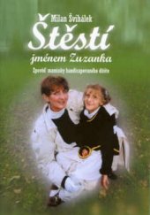 kniha Štěstí jménem Zuzanka zpověď maminky handicapovaného dítěte, Tilia 2003