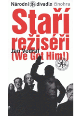 kniha Jan Vedral, Staří režiséři (We got him!) : světová premiéra 18. a 26. března 2008 v Divadle Kolowrat, Národní divadlo 2008