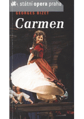 kniha Georges Bizet (1838-1875), Carmen opéra-comique o čtyřech jednáních : premiéra 11.3.2004, Státní opera Praha 2008