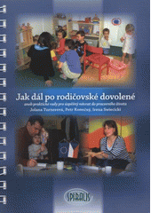 kniha Jak dál po rodičovské dovolené, aneb, Praktické rady pro úspěšný návrat do pracovního života, Spiralis 2008