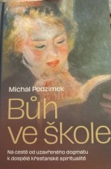 kniha Bůh ve škole Na cestě od uzavřeného dogmatu k dospělé křesťanské spiritualitě, Pavel Mervart 2021