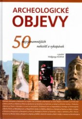 kniha Archeologické objevy 50 nejvýznamnějších nalezišť a vykopávek, Slovart 2005