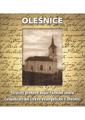 kniha Olešnice stručný přehled dějin Farního sboru Českobratrské církve evangelické v Olešnici, Farní sbor Českobratrské církve evangelické 2008