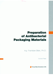 kniha Preparation of antibacterial packaging materials = Příprava antibakteriálních obalových materiálů : doctoral thesis summary, Tomas Bata University in Zlín 2012