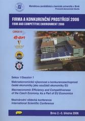 kniha Firma a konkurenční prostředí 2006 Sekce 1, - Makroekonomická výkonnost a konkurenceschopnost české ekonomiky jako součásti ekonomiky EU - mezinárodní vědecká konference : Brno, 3.-4. března 2006., Konvoj 2006