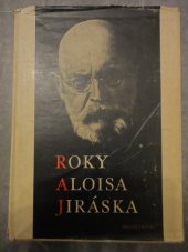 kniha Roky Aloisa Jiráska v datech, obrazech, zápisech a poznámkách 1851-1930-1953, Melantrich 1953