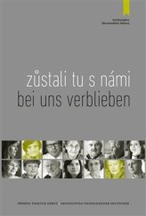 kniha Zůstali tu s námi/Bei uns verblieben Příběhy českých Němců /Geschichten tschechischer Deutscher,  Antikomplex, o.s. 2013