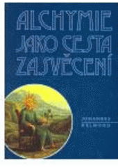 kniha Alchymie jako cesta zasvěcení tajemství kamene mudrců poprvé otevřeně vysvětlené Johannem Helmondem, Malvern 2007