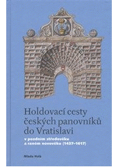 kniha Holdovací cesty českých panovníků do Vratislavi v pozdním středověku a raném novověku (1437-1617), Casablanca 2012