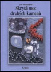 kniha Skrytá moc drahých kamenů a jejich vliv na naše duševní a fyzické zdraví, Granit 2000