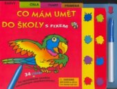 kniha Co mám umět do školy s fixem /[Illustrations: Lucie Crovatto ... [et al.] ; translation Jana Adášková, Svojtka & Co. 2005