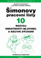 kniha Šimonovy pracovní listy 10, - Rozvoj obratnosti mluvidel a nácvik dýchání - [předlohy pro kopírování., Portál 1999