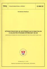 kniha Větrání prostorů se spotřebiči na plynná paliva s celkovým výkonem větším než 100 kW = Ventilation of spaces with gas appliances with the total output over 100 kw : TPG G 908 02 : schválena dne 31.3.2010, GAS 2010