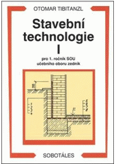 kniha Stavební technologie I pro 1. ročník SOU učebního oboru zedník, Sobotáles 2005