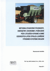 kniha Metodika stanovení výkonnosti, energetiky, ekonomiky, poškození půdy, stojících stromů a emisí cizorodých látek strojů a zařízení výrobních systémů hnojení recenzovaná metodika, Tribun EU 2011