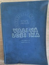 kniha Valivá ložiska určeno konstruktérům, provoz. technikům a studentům vys., stř. i nižších techn. škol strojního směru, SNTL 1957