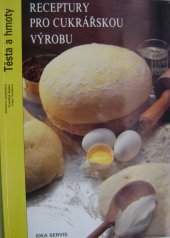 kniha Receptury pro cukrářskou výrobu těsta a hmoty, Idea servis 2006