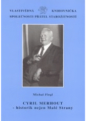 kniha Cyril Merhout - historik nejen Malé Strany, Společnost přátel starožitností v nakl. Unicornis 2002