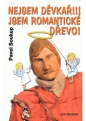 kniha Nejsem děvkař!!! Jsem romantické dřevo!, Ivo Železný 2003