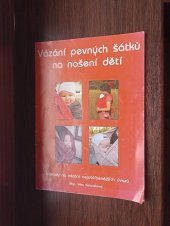 kniha Vázání pevných šátků na nošení dětí Návody na vázání nejoblíbenějších úvazů, Není uvedeno 2011