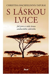 kniha S láskou lvice jak jsem se stala ženou samburského válečníka, Ikar 2007
