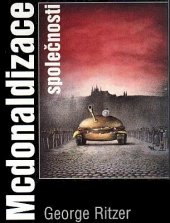 kniha Mcdonaldizace společnosti výzkum měnící se povahy soudobého společenského života, Academia 1996