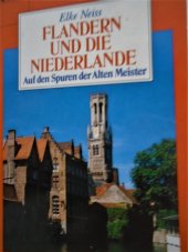 kniha Flandern und die Niederlande Auf den Spuren der Alten Meister, mit zahlreichen Abbildungen, Droermer Knaur 1990